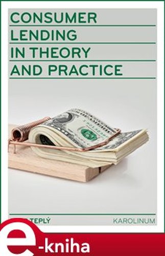 Consumer Lending in Theory and Practice - Petr Teplý