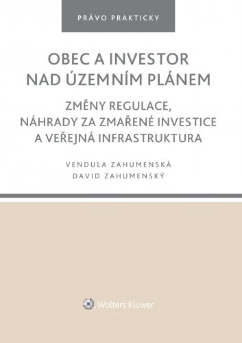Obec a investor nad územním plánem. Změny regulace, náhrady za zmařené investice a veřejná infrastruktura