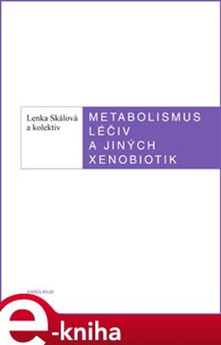 Metabolismus léčivých a jiných xenobiotik - Lenka Skálová, Iva Bpušková