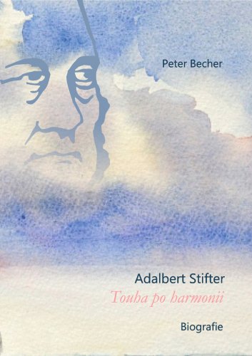 Adalbert Stifter Touha po harmonii. Biografie