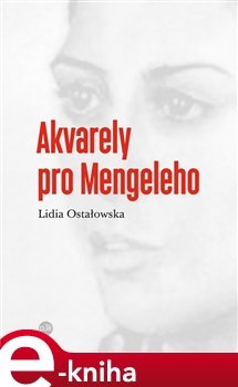 Akvarely pro Mengeleho - Lidia Ostałowská