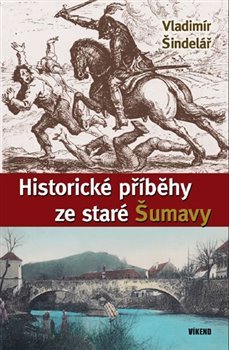 Historické příběhy ze staré Šumavy - Vladimír Šindelář