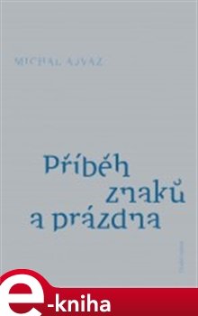 Příběh znaků a prázdna - Michal Ajvaz
