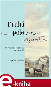 Druhá polovina života - Angeles Arrien