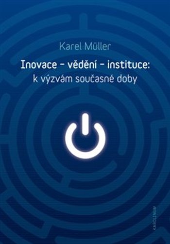 Inovace - vědění - instituce: k výzvám současné doby