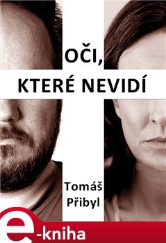 Oči, které nevidí - Tomáš Přibyl