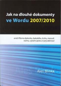 Jak na dlouhé dokumenty ve Wordu 2007/2010 - Aleš Blinka