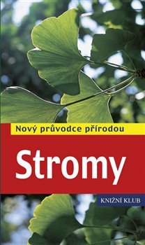 Stromy - Nový průvodce přírodou - Margot Spohn, Roland Spohn