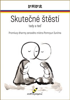 Skutečné štěstí tady a teď - Pomnyum Sunim