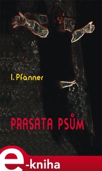 Prasata psům - I. Pfanner