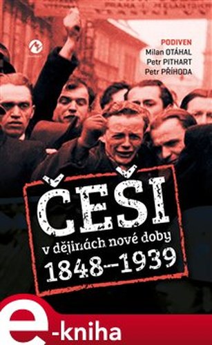 Češi v dějinách nové doby (1848-1939) - Podiven, Petr Příhoda, Petr Pithart, Milan Otáhal