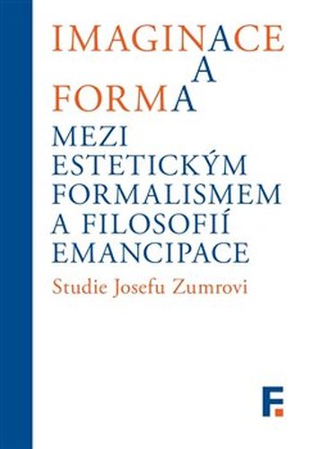 Imaginace a forma. Mezi estetickým formalismem a filosofií emancipace - Jan Mervart, kolektiv, Ivan Landa