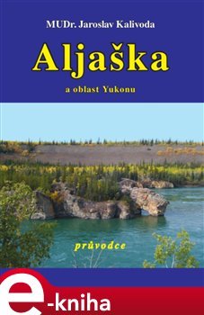 Aljaška a oblast Yukonu - Jaroslav Kalivoda
