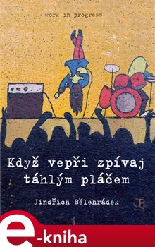 Když vepři zpívaj táhlým pláčem - Jindřich Bělehrádek