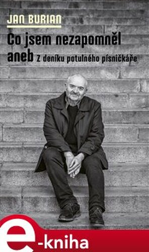 Co jsem nezapomněl aneb Z deníku potulného písničkáře