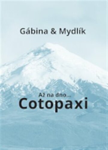 Až na dno... Cotopaxi - Gabriela Zoubková, Miroslav Krůta