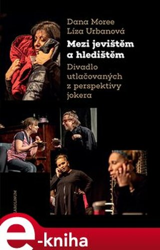 Mezi jevištěm a hledištěm - Líza Urbanová, Dana Moree