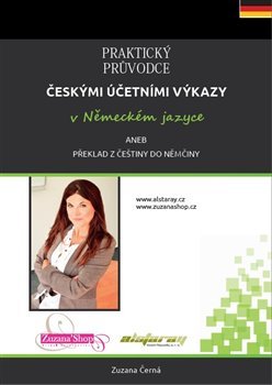 Praktický průvodce českými účetními výkazy v německém jazyce aneb překlad z češtiny do němčiny - Zuzana Černá