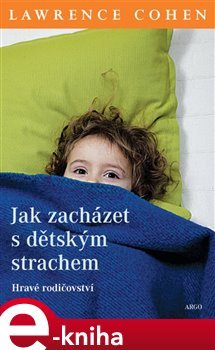 Jak zacházet s dětským strachem - Lawrence J. Cohen