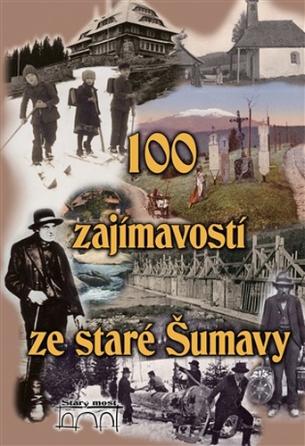 100 zajímavostí ze staré Šumavy