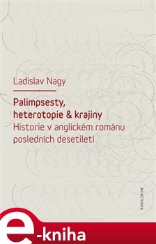 Palimpsesty, heterotopie a krajiny - Ladislav Nagy