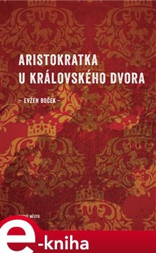 Aristokratka u královského dvora - Evžen Boček