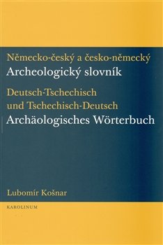 Německo-český a česko-německý archeologický slovník - Lubomír Košnar