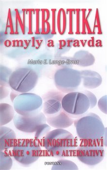 Antibiotika - omyly a pravda - Maria E. Lange-Ernst