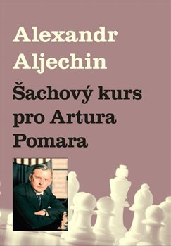 Šachový kurz pro Artura Pomara - Alexandr Aljechin