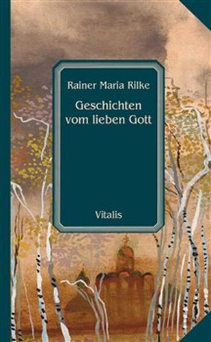 Geschichten vom lieben Gott - Rainer Maria Rilke