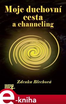 Moje duchovní cesta a channeling - Zdenka Blechová