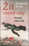 Žít všemi údy / Hravý talmud - Benjamin Kuras