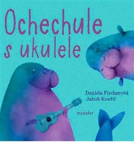 Ochechule s ukulele - Daniela Fischerová