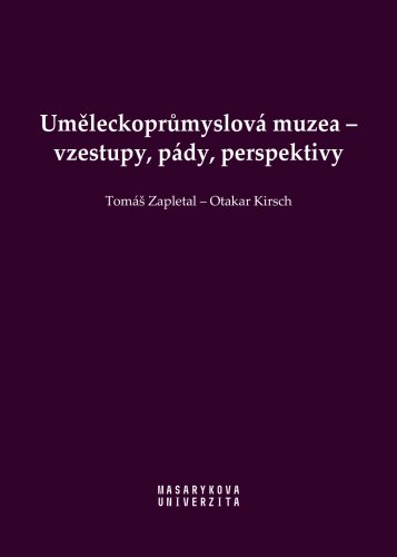 Uměleckoprůmyslová muzea – vzestupy, pády, perspektivy