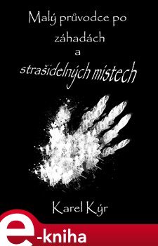 Malý průvodce po záhadách a strašidelných místech - Karel Kýr