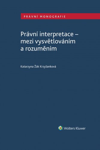 Právní interpretace - mezi vysvětlováním a rozuměním