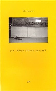Jen třídit odpad nestačí - Vít Janota