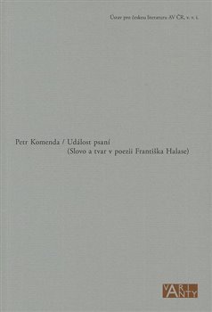 Událost psaní (Slovo a tvar v poezii Františka Halase) - Petr Komenda