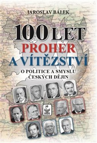 100 let proher a vítězství - O politice a smyslu českých dějin
