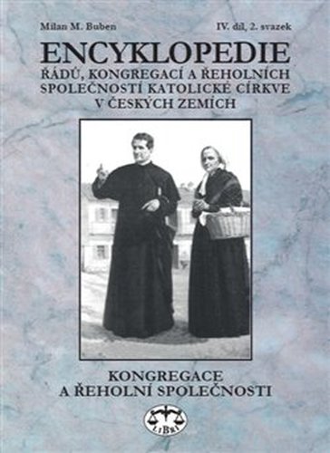 Encyklopedie řádů, kongregací a řeholních společností katolické církve v českých zemích IV., 2 sv. - Milan Buben