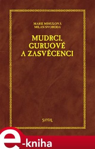 Mudrci, guruové a zasvěcenci - Marie Mihulová, Milan Svoboda