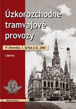 Úzkorozchodné tramvajové provozy - Liberec - I. Grisa, G. Jäkl, P. Dvorský