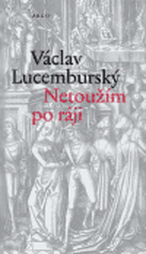 Netoužím po ráji - Václav Lucemburský