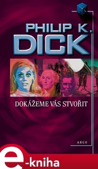 Dokážeme vás stvořit - Philip K. Dick