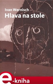 Hlava na stole - Ivan Wernisch