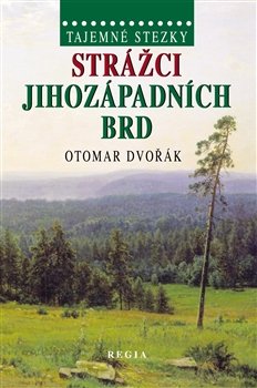 Strážci jihozápadních Brd - Otomar Dvořák