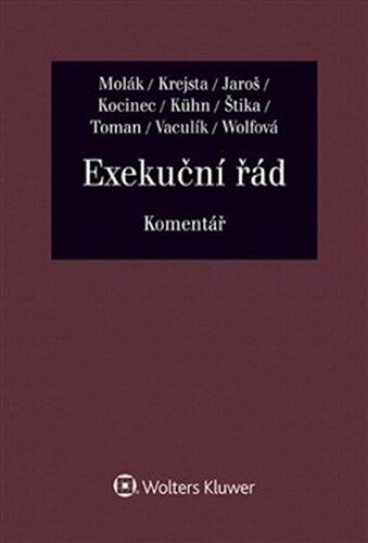 Exekuční řád - Komentář - Jitka Wolfová, Martin Štika, Stanislav Molák, Jan Krejsta, Jaroslav Kocinec, Antonín Toman, Vojtěch Jaroš, Libor Vaculík, Zdeněk Kühn