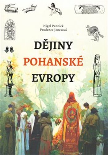 Dějiny pohanské Evropy - Nigel Pennick, Prudence Jonesová