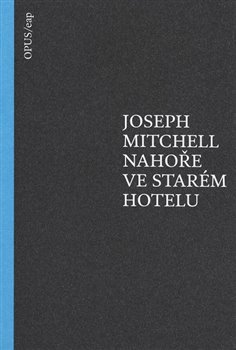 Nahoře ve starém hotelu - Joseph Mitchell