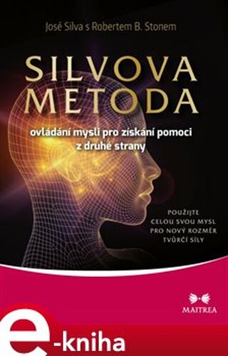 Silvova metoda ovládání mysli pro získání pomoci z druhé strany - José Silva, Robert B. Stone